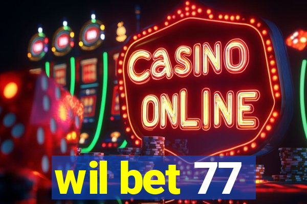 wil bet 77